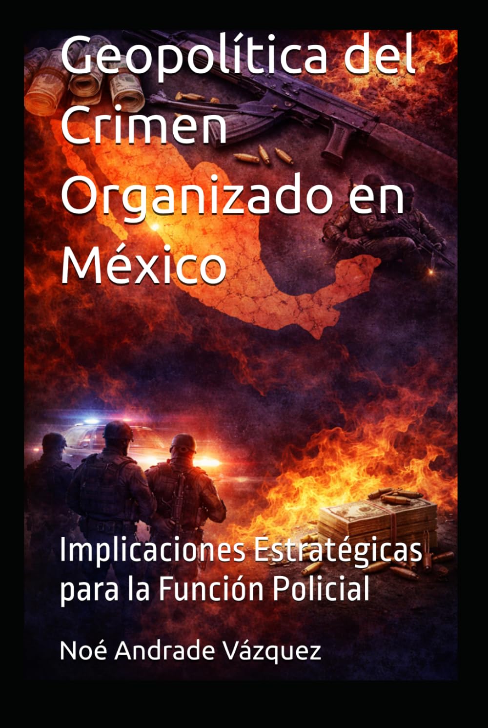 Geopolítica del Crimen Organizado en México: Implicaciones Estratégicas para la Función Policial