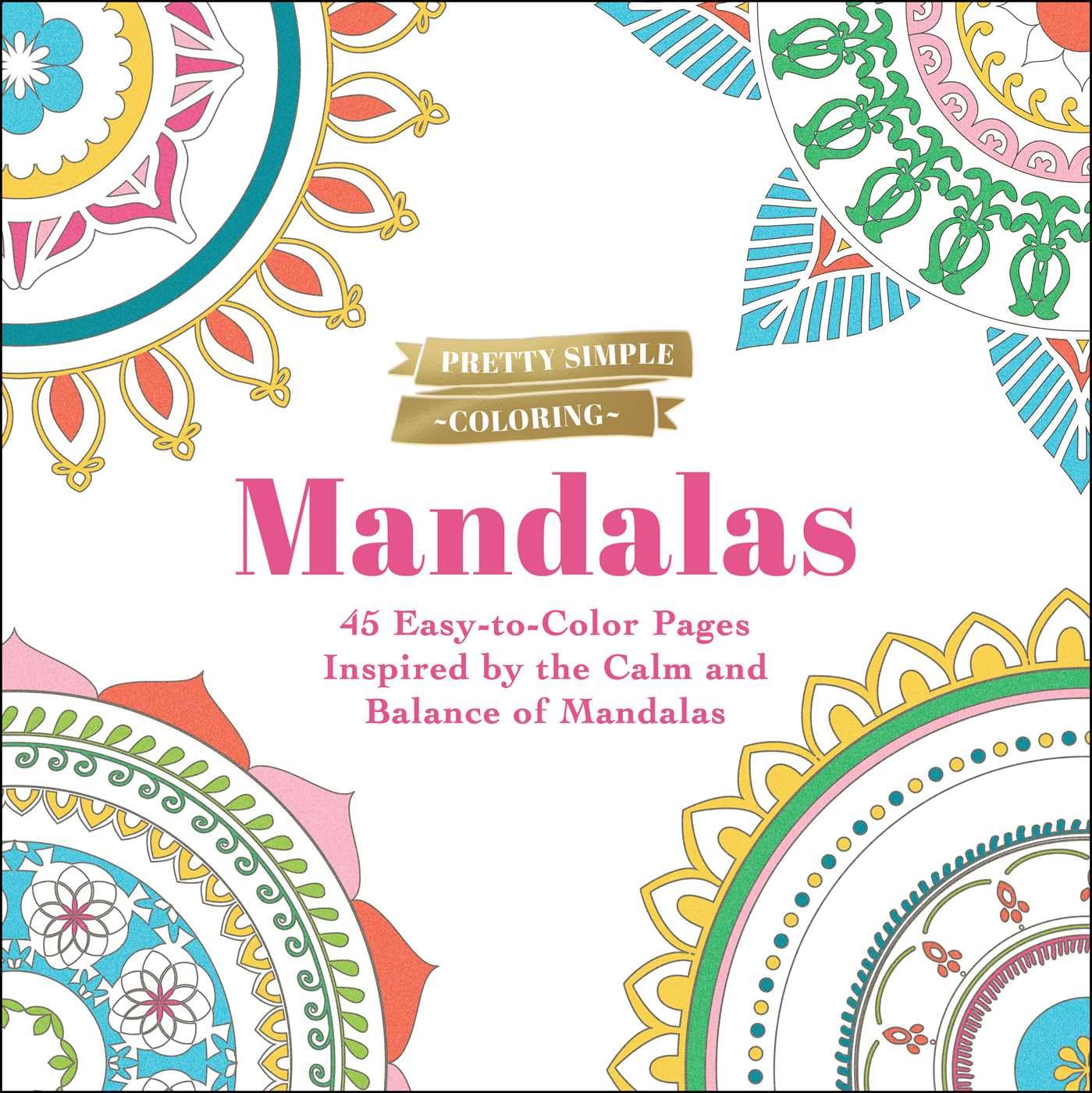 Pretty Simple Coloring: Mandalas: 45 Easy-to-Color Pages Inspired by the Calm and Balance of Mandalas