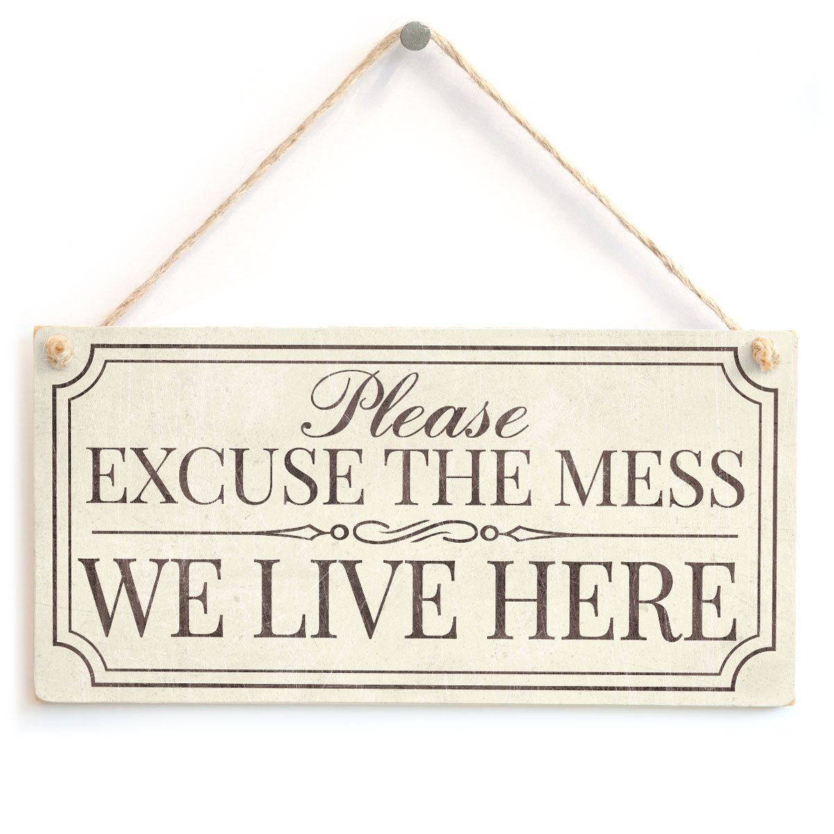 Please Excuse The Mess We Live Here - Lovely Little Rustic Style Home Accessory Gift Sign