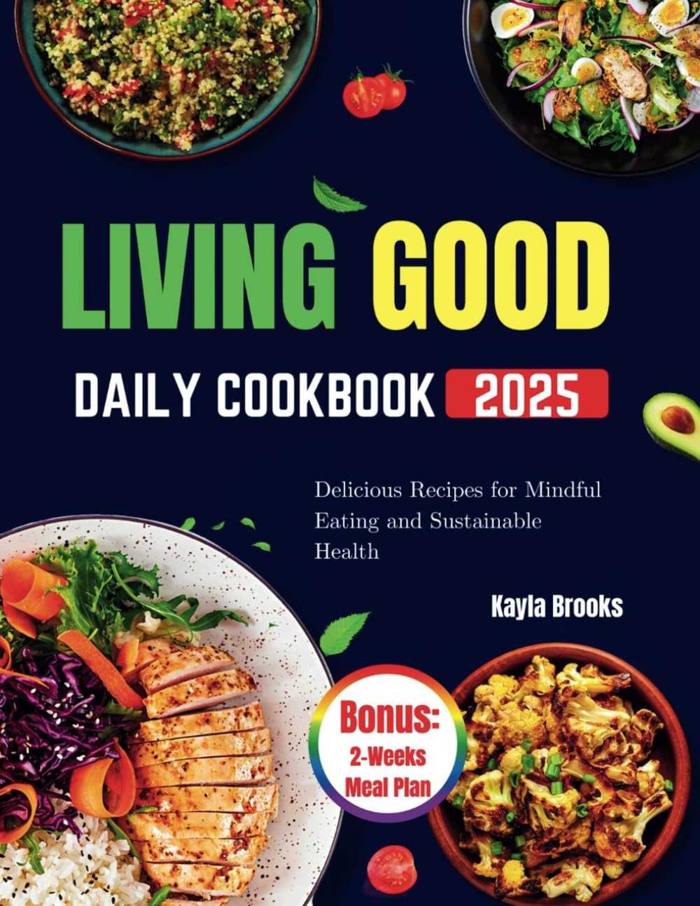 LIVING GOOD DAILY COOKBOOK: Delicious Recipes for Mindful Eating and Sustainable Health