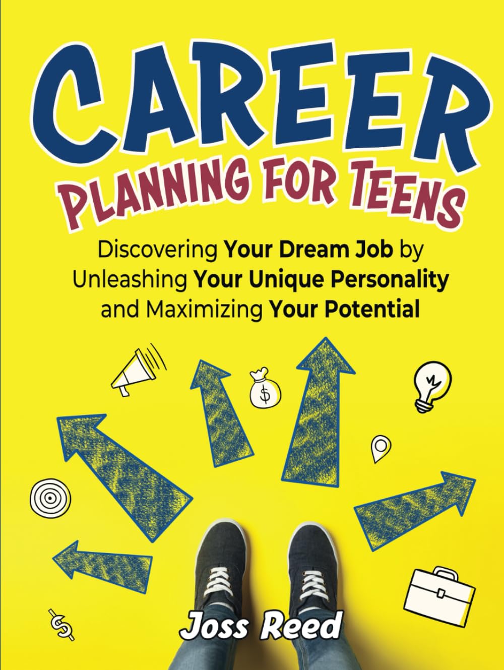 Career Planning for Teens: Discovering Your Dream Job by Unleashing Your Unique Personality and Maximizing Your Potential (Skill Building for Teens)
