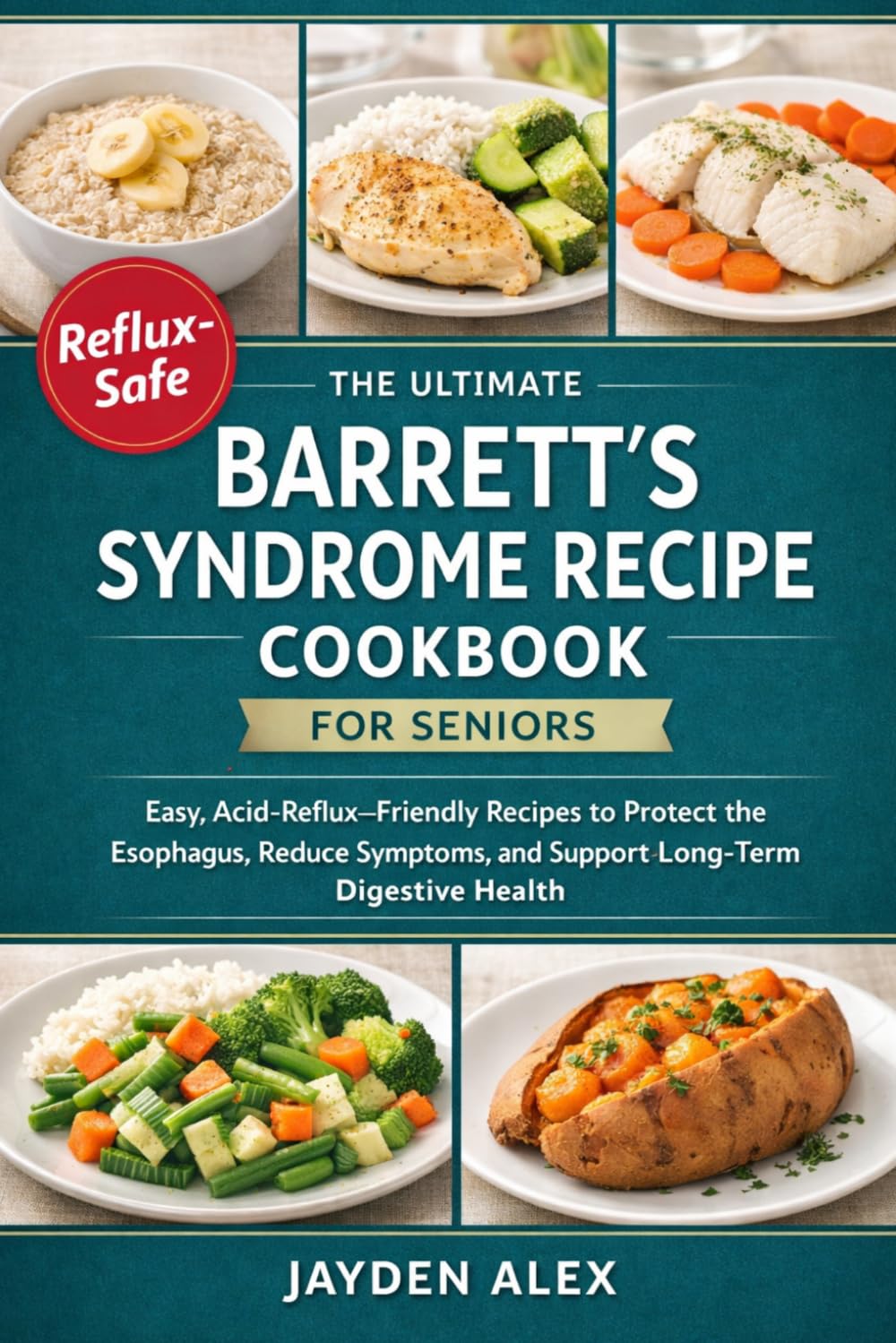 THE ULTIMATE BARRETT’S SYNDROME RECIPE COOKBOOK FOR SENIORS: Easy, Acid-Reflux–Friendly Recipes to Protect the Esophagus, Reduce Symptoms, and Support Long-Term Digestive Health      Paperback – March 17, 2026