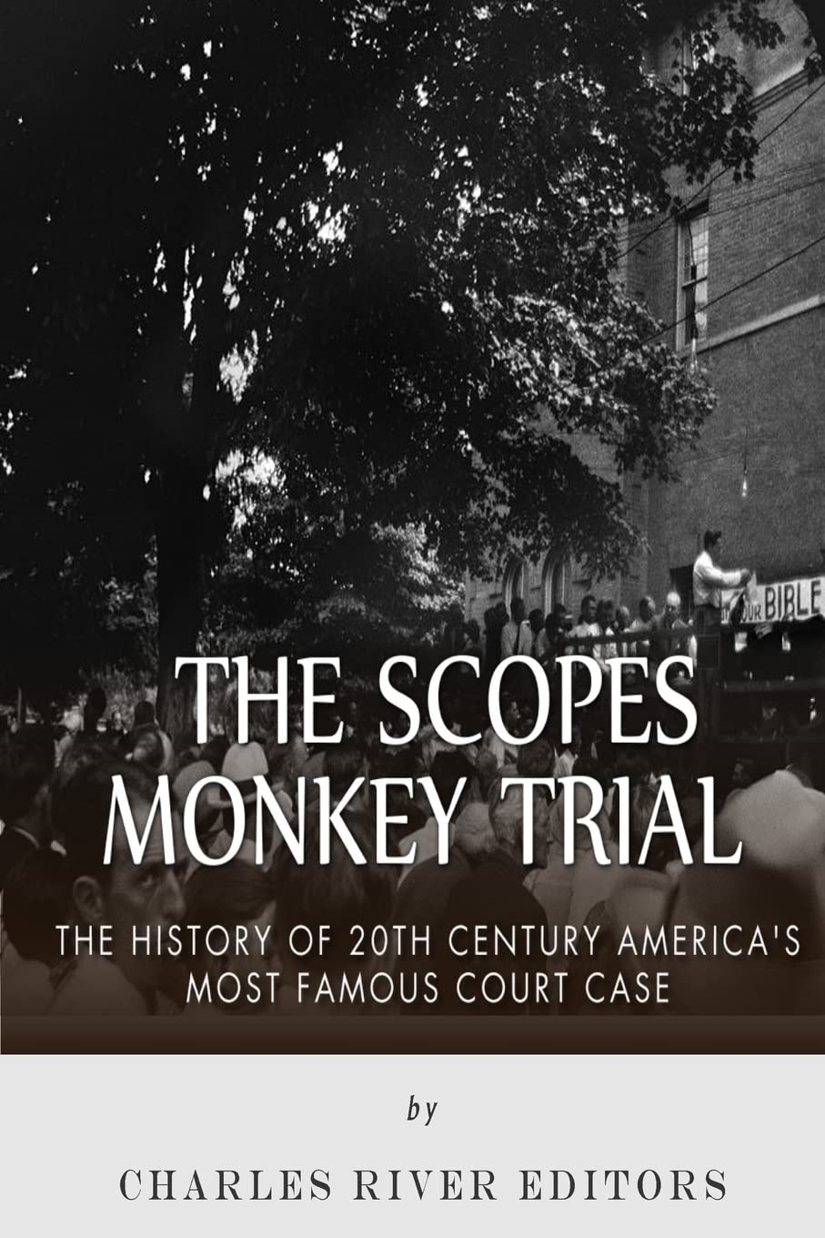 The Scopes Monkey Trial: The History of 20th Century America’s Most ...