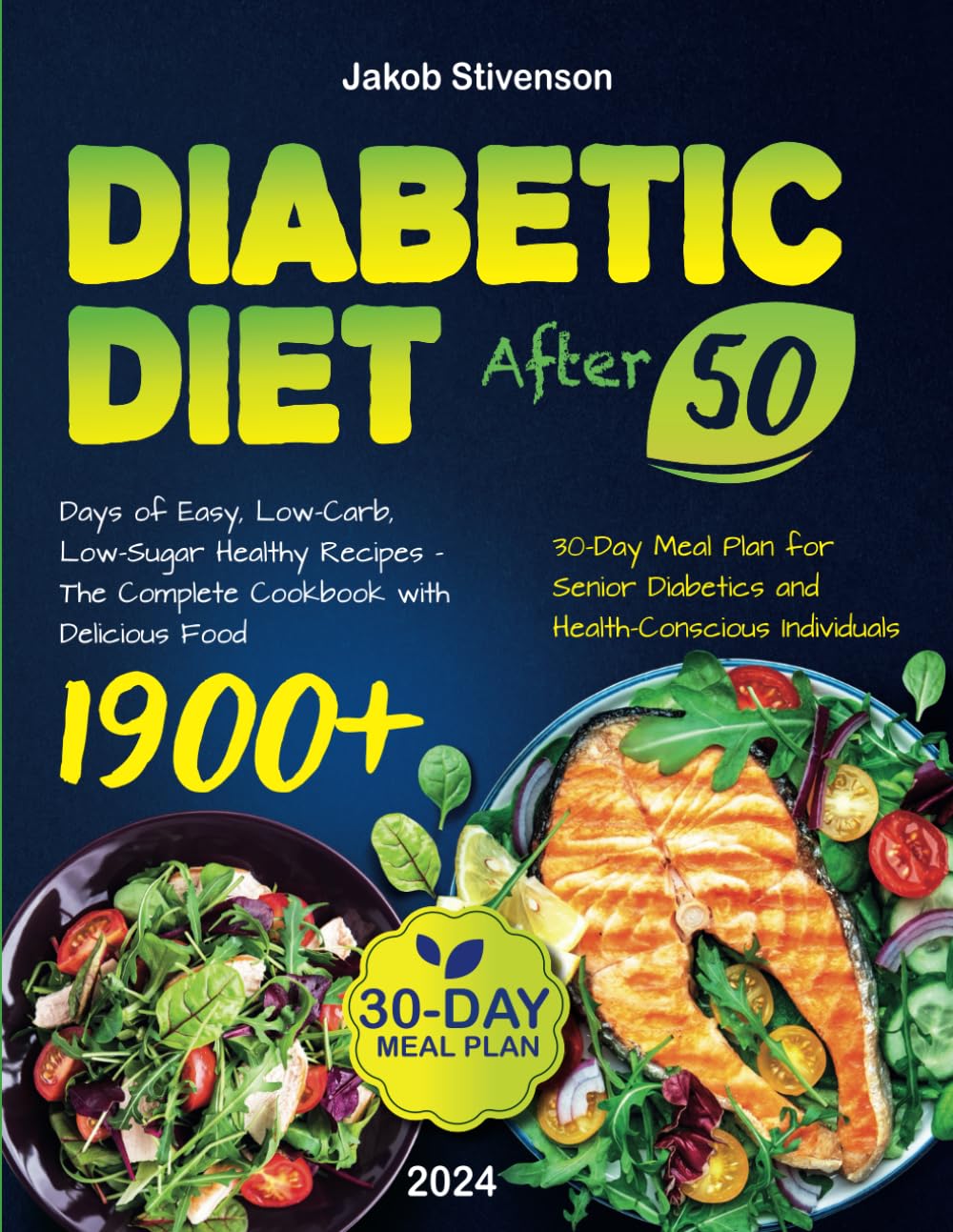Diabetic Diet After 50: 1900+ Days of Easy, Low-Carb, Low-Sugar Healthy Recipes – The Complete Cookbook with Delicious Food and 30-Day Meal Plan for Senior Diabetics and Health-Conscious Individuals.