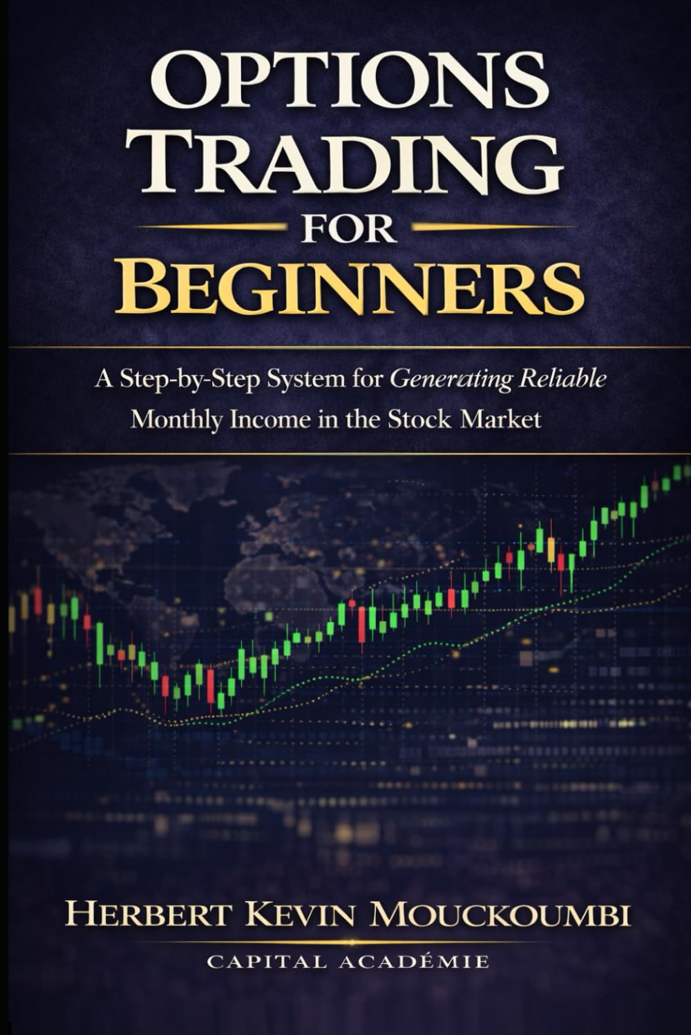 Options Trading for Beginners: A Step-by-Step System to Turn $10,000 into Reliable Monthly Income with Cash Flow Strategies: 1 (THE COMPLETE OPTIONS INCOME MASTERY SERIES)