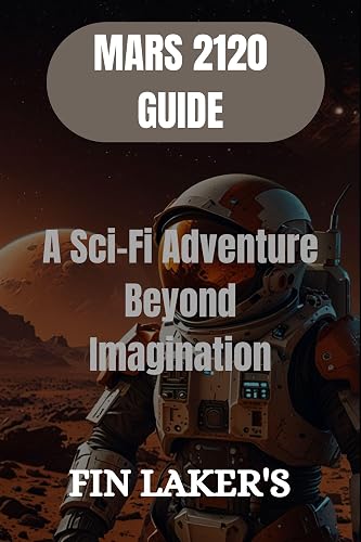 MARS 2120 GUIDE: A Sci-Fi Adventure Beyond Imagination