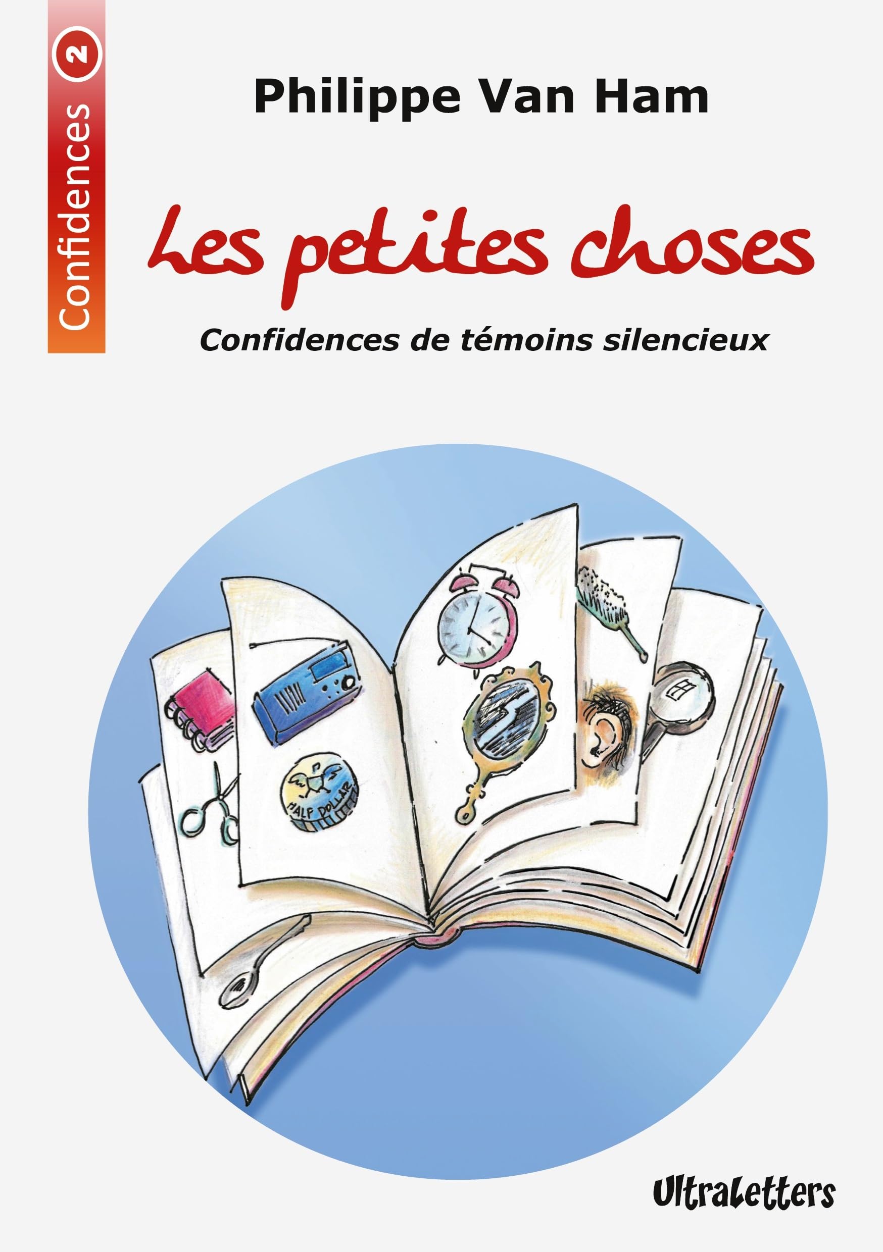 Les petites choses: Confidences de témoins silencieux