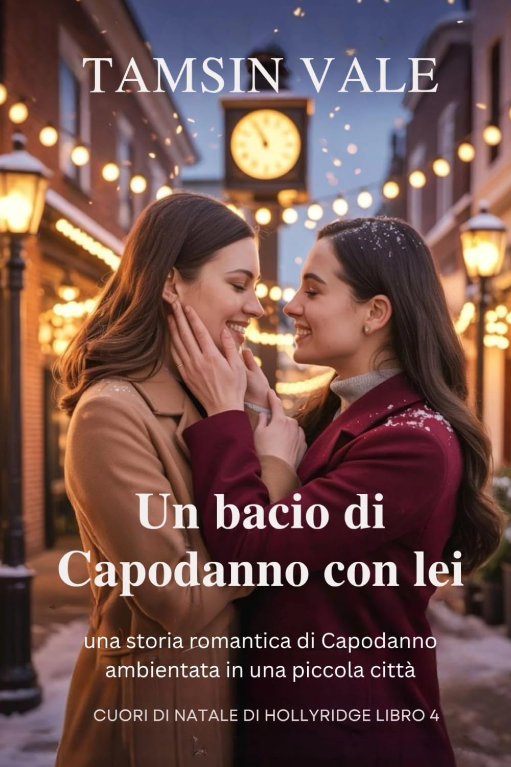 Un bacio di Capodanno con lei: una storia romantica di Capodanno ambientata in una piccola città: 4 (Cuori di Natale di Hollyridge: Una serie ... e bollente ambientata in una piccola città)