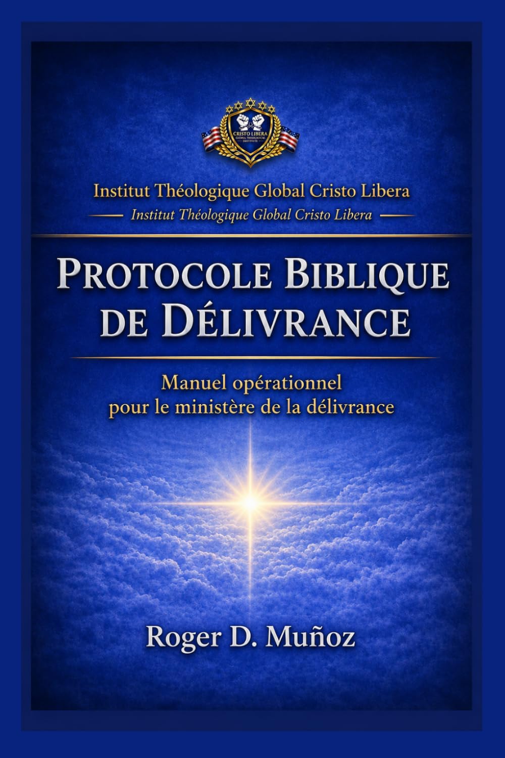 PROTOCOLE BIBLIQUE DE DÉLIVRANCE: Manuel opérationnel pour le ministère de la délivrance