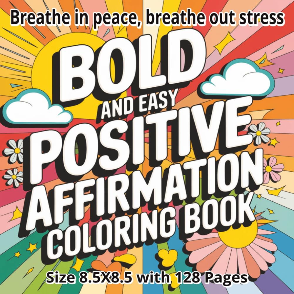 Positive Affirmations Bold and Easy Coloring Book: A Motivational Coloring Journey for Relaxation, Self-Love, and Mindful Positivity – 8.5x8.5 Inch ... Calm, and Joy for Adults and Teens...