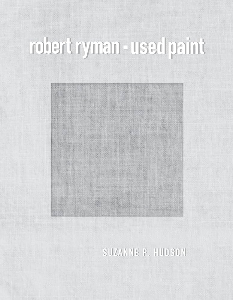 セール中：6/30まで】Robert Ryman: Used Paint Robert Ryman