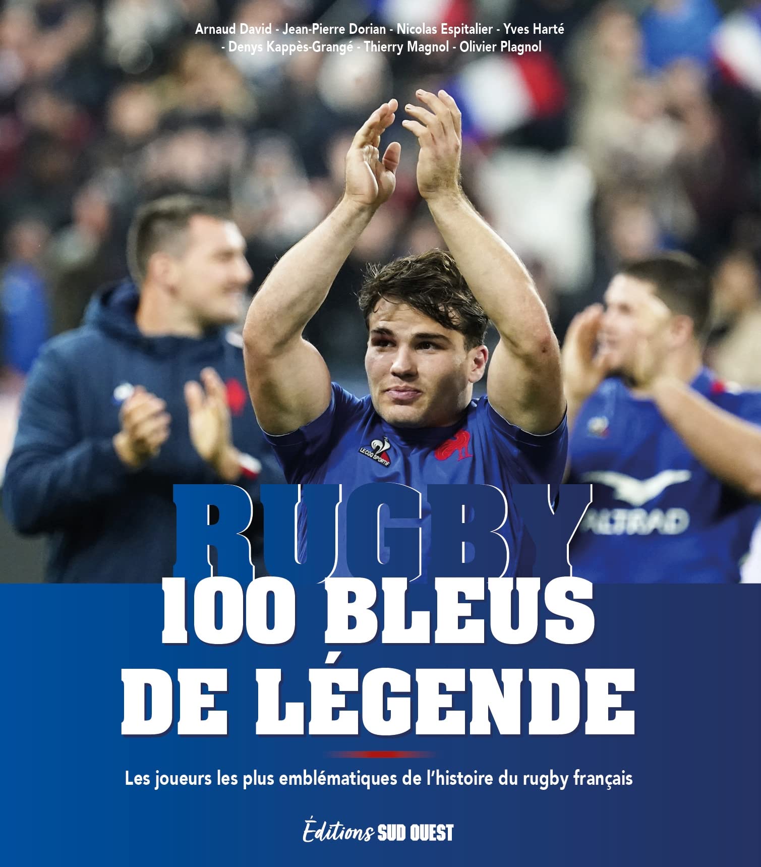Rugby, 100 Bleus de légende: Les joueurs les plus emblématiques de l'histoire du rugby français