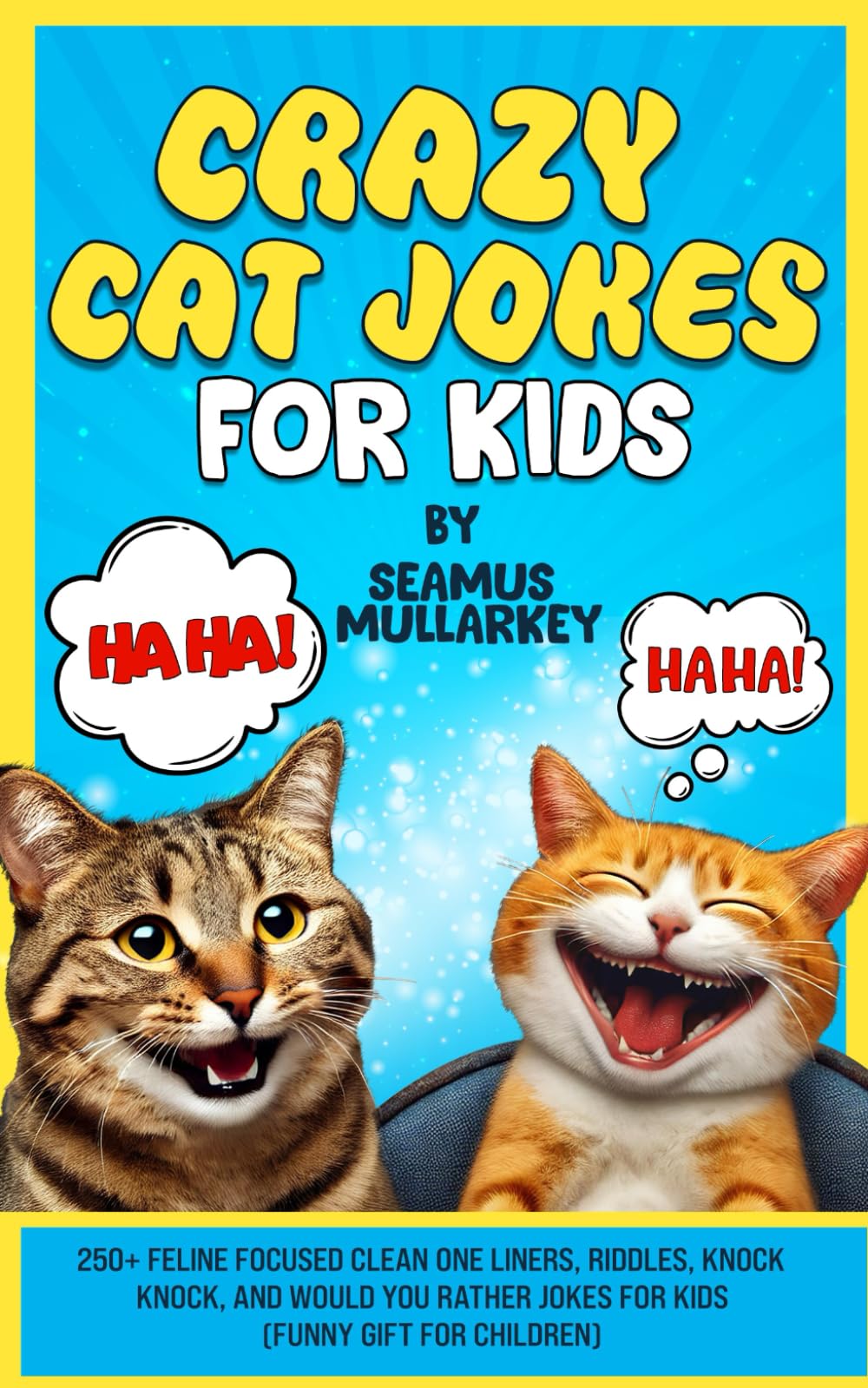 Crazy Cat Jokes For Kids!: 250+ Feline Focused Clean One Liners, Riddles, Knock Knock And Would You Rather Jokes For Kids (Funny Gift For Children) (Crazy Cats for Kids - Jokes and More!)