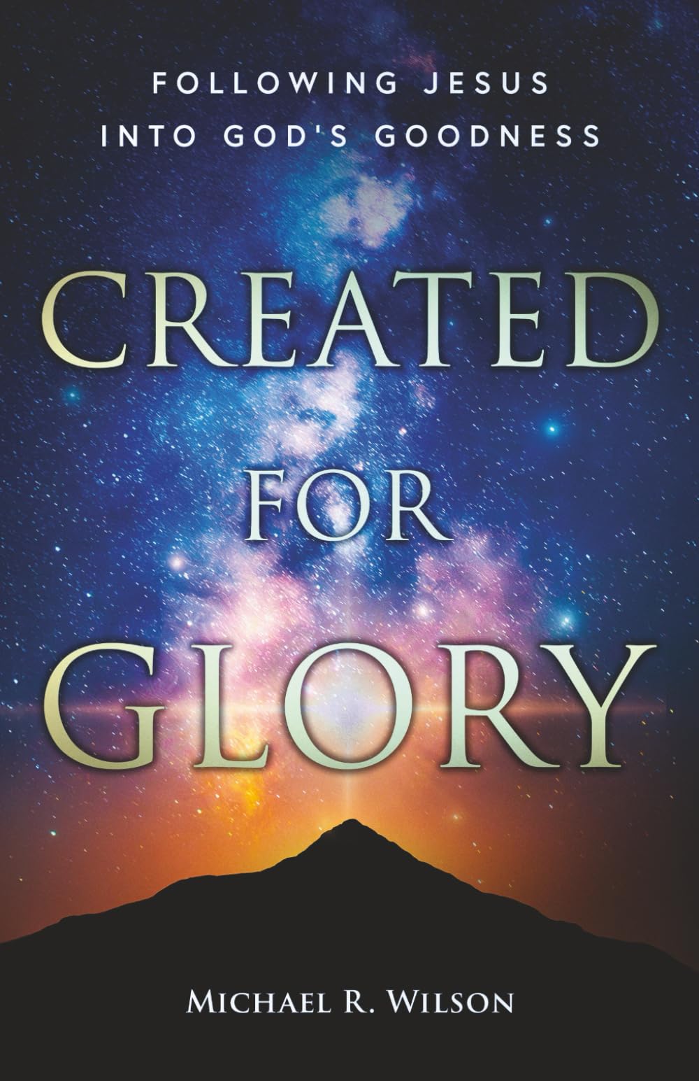 Created For Glory: Following Jesus Into God's Goodness