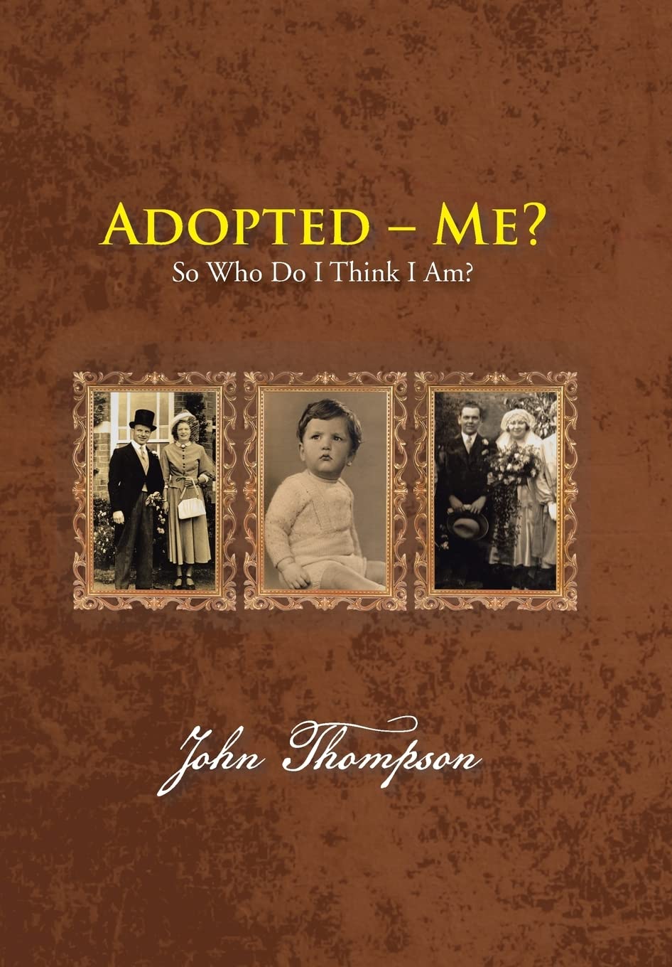 Adopted - Me?: So Who Do I Think I Am?