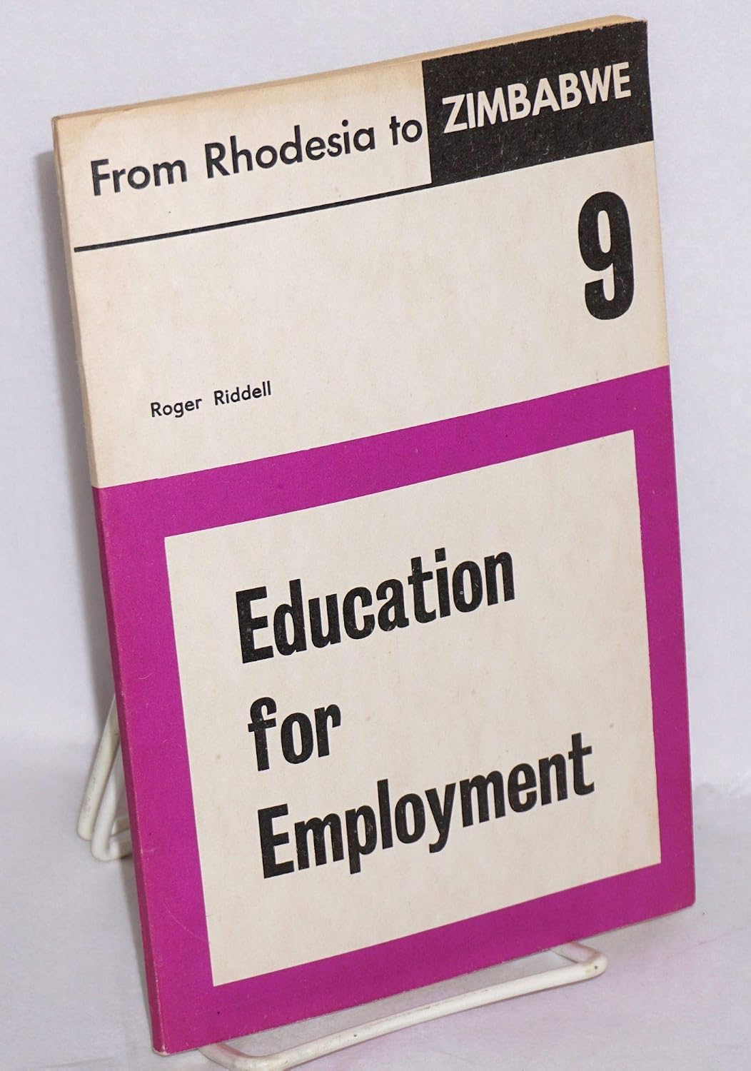 Roger Riddell Education for Employment (From Rhodesia to Zimbabwe): Riddell, Roger ...