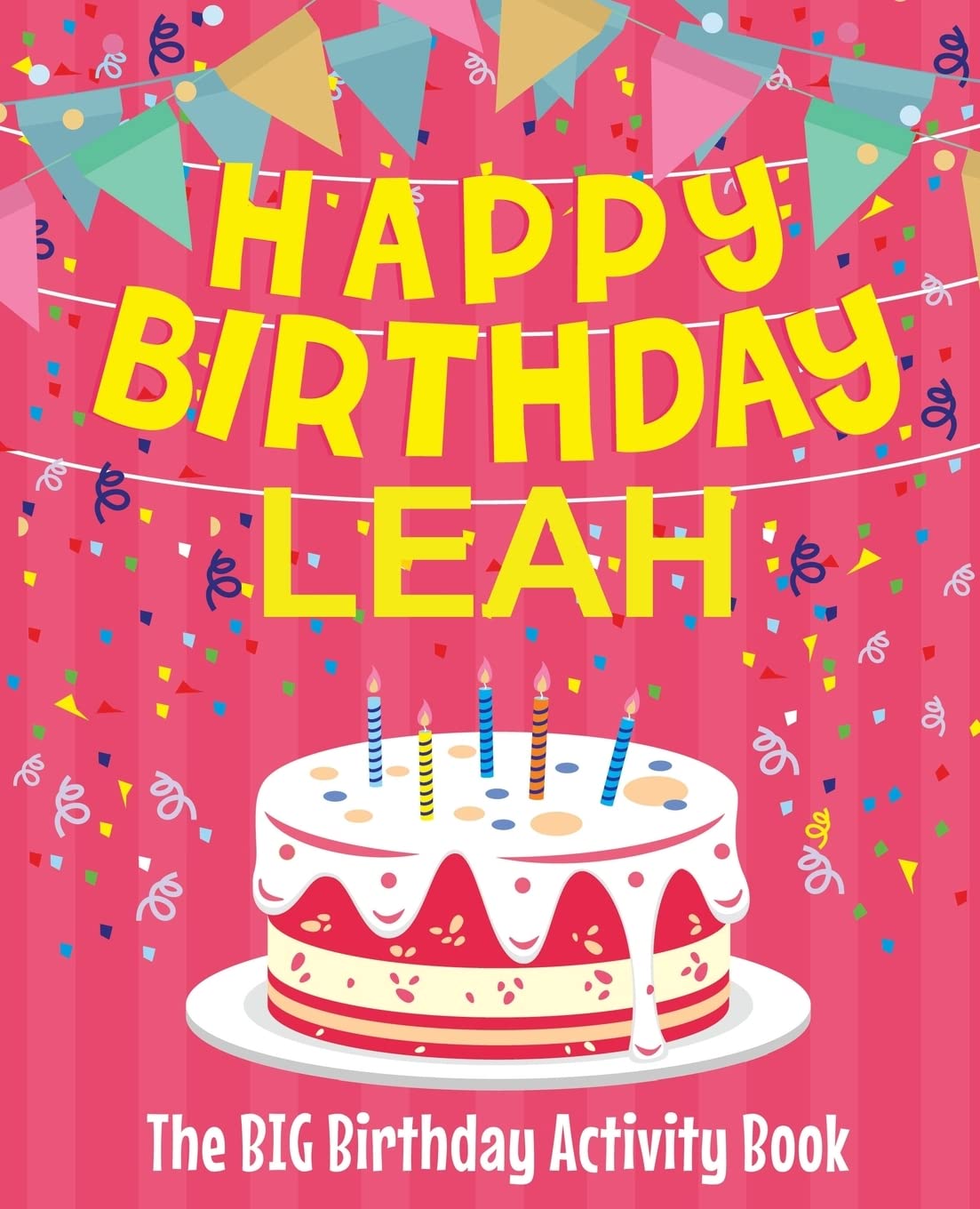 Happy Birthday Leah - The Big Birthday Activity Book: (Personalized Children's Activity Book)