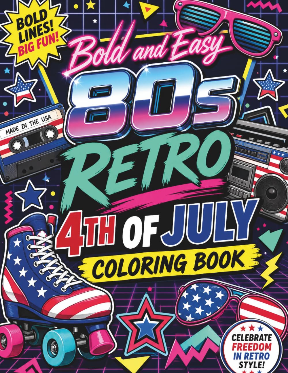 Bold and Easy 80s Retro 4th of July Coloring Book: Cute Patriotic Cozy Independence Day Designs, Vintage 1980s Americana, Nostalgic Childhood ... Vibes & Bold Pop Art for Gen X Relaxation