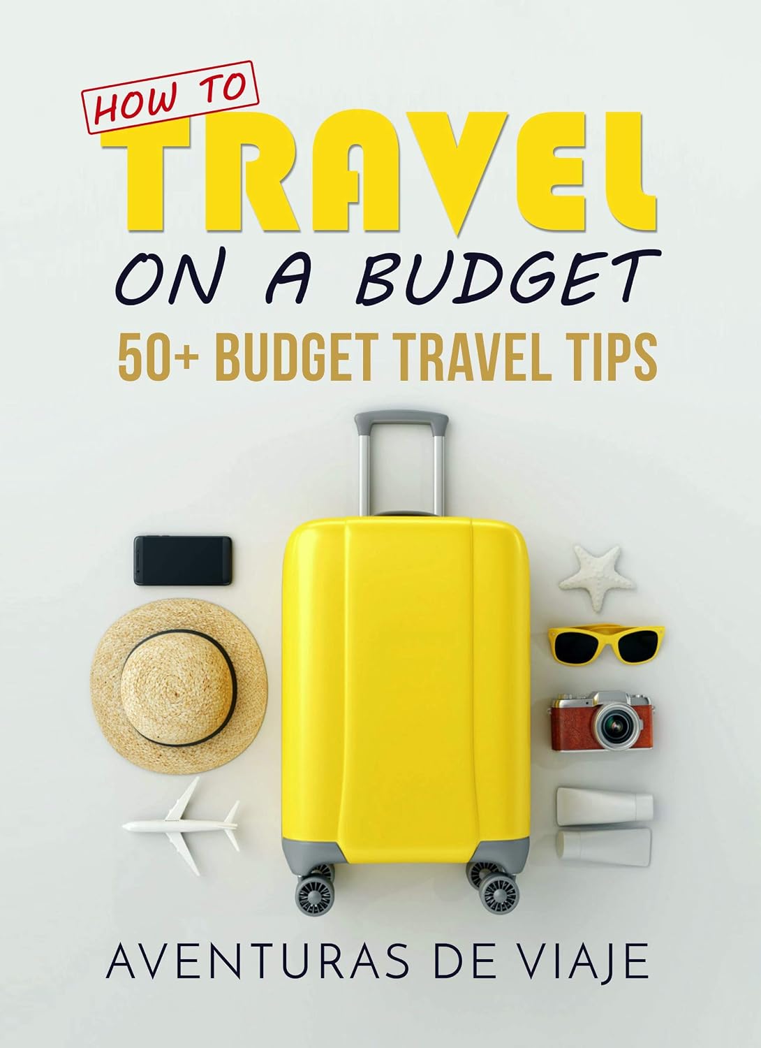 How To Travel On A Budget: 50+ Budget Travel Tips