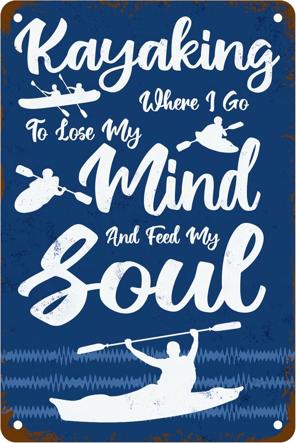 SMAZDFXX Kayaking Where I Go to Lose My Mind and Feed My Soul Tin Sign, Funny Kayak Lover Poster for Home Office Kayak Club Sports Gymnasium Men and Women Wall Decor Plaque Sign 12"x16"