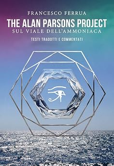The Alan Parsons Project Sul Viale DellAmmoniaca Testi Tradotti E Commentati Italian Edition