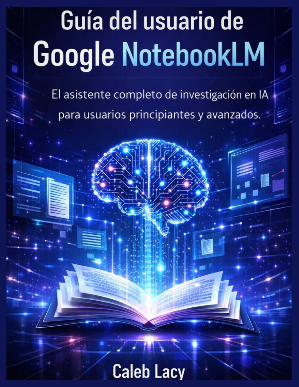Guía del usuario de Google NotebookLM: El asistente de investigación de IA completo para usuarios principiantes y avanzados.