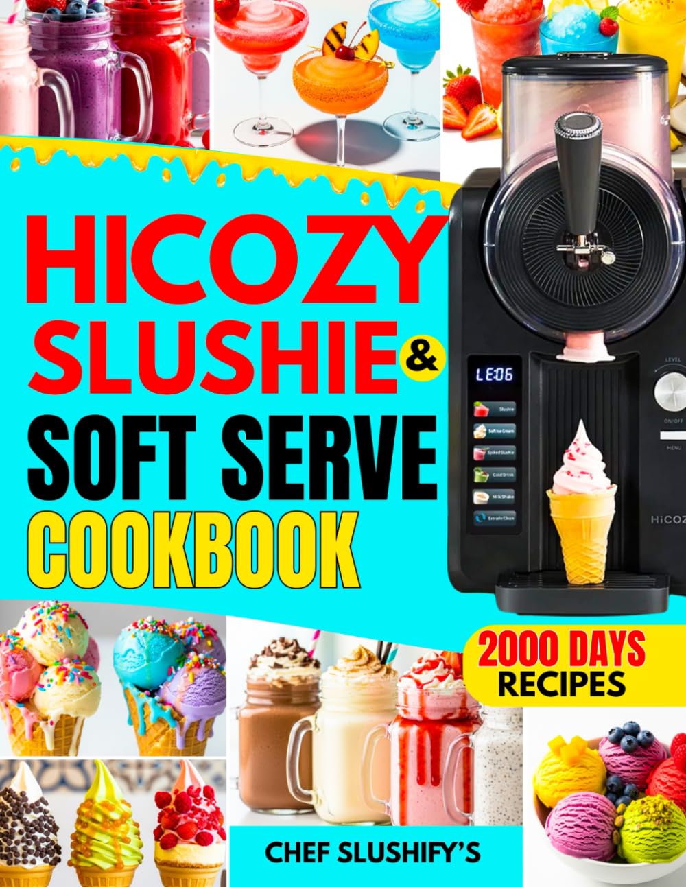 HiCOZY F3 Slushie and Soft Serve Cookbook: Preset-Perfect Recipes for Slushies, Smoothies, Margaritas, Ice Cream & Frozen Cocktails—Designed for an All-in-One Preset Machine