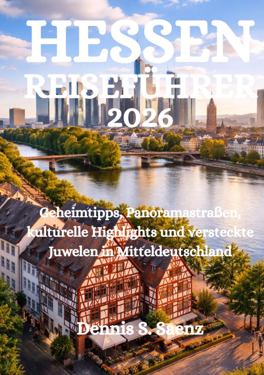 HESSEN REISEFÜHRER 2026: Geheimtipps, Panoramastraßen, kulturelle Highlights und versteckte Juwelen in Mitteldeutschland