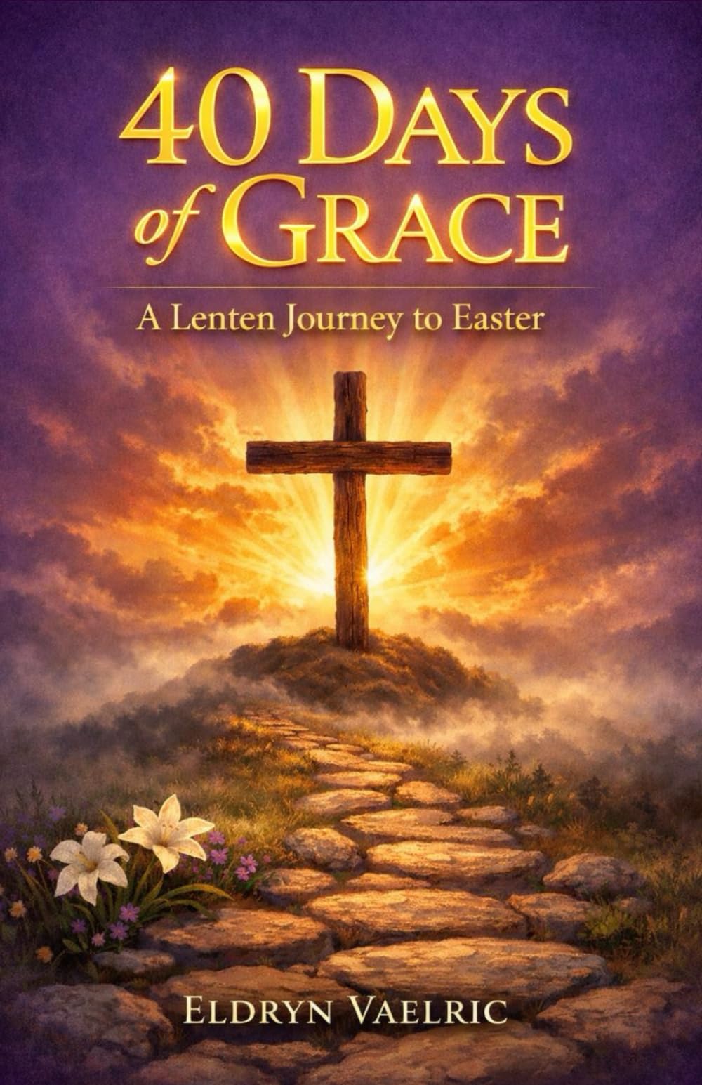 40 DAYS OF GRACE: A Lenten Journey To Easter