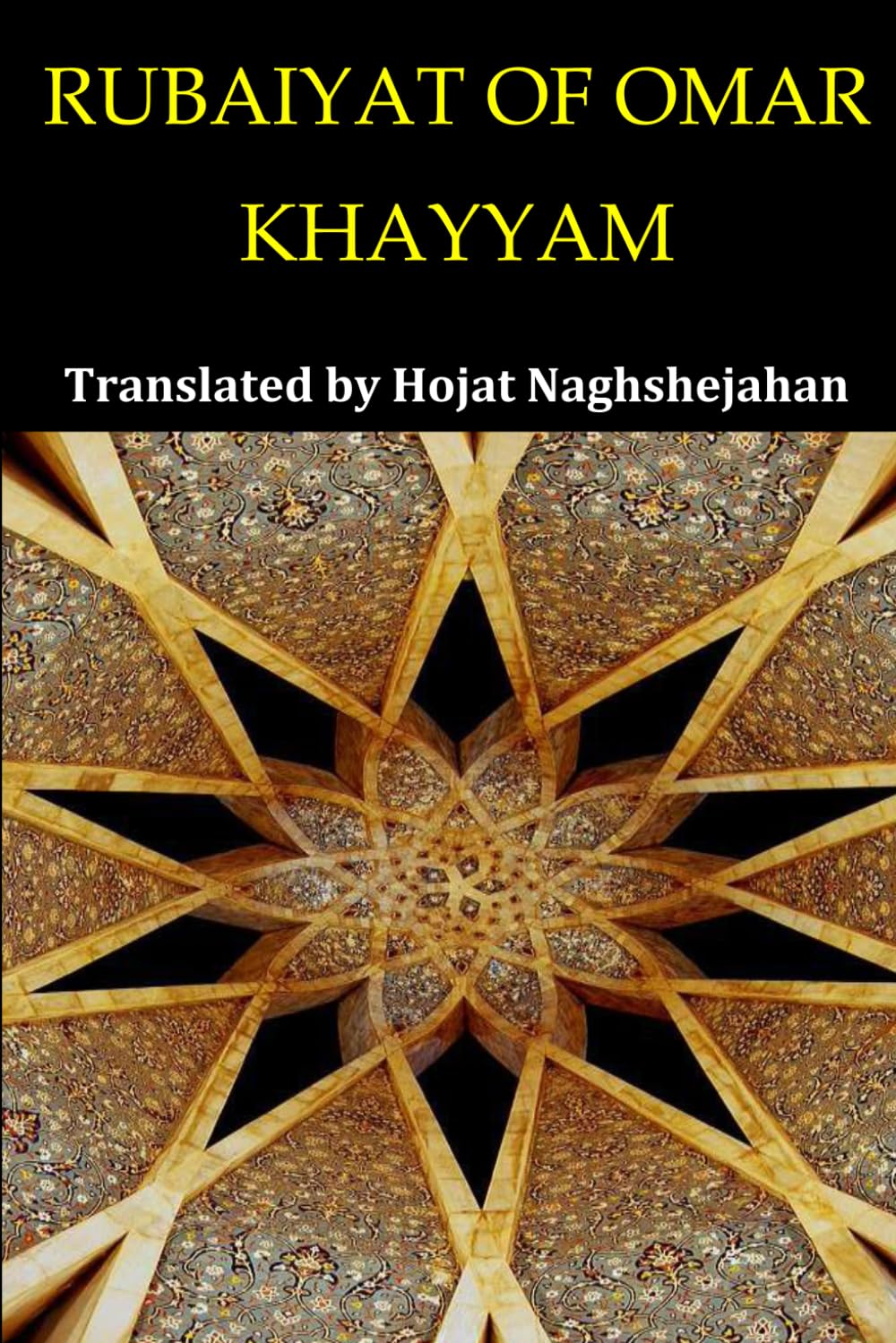 RUBAIYAT OF OMAR KHAYYAM: Bilingual English and Farsi: Presented Side by Side: Translated by Hojat Naghshejahan: A Native Farsi Speaker