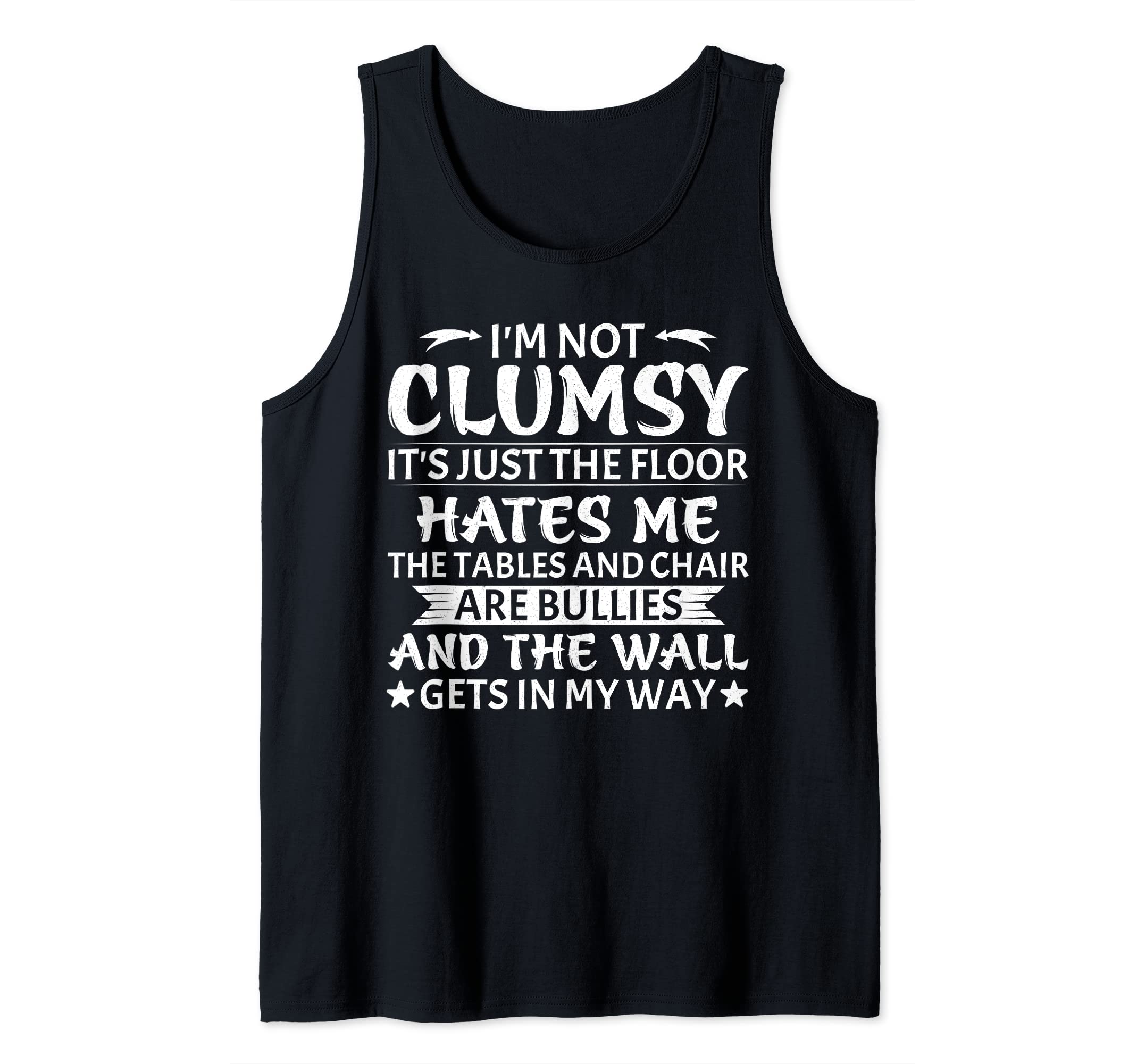 I'm not Clumsy the Floor hates me Funny ClumsyI'm Not Clumsy It's Floor Hates Me Tables Chairs Are Bullie Tank Top