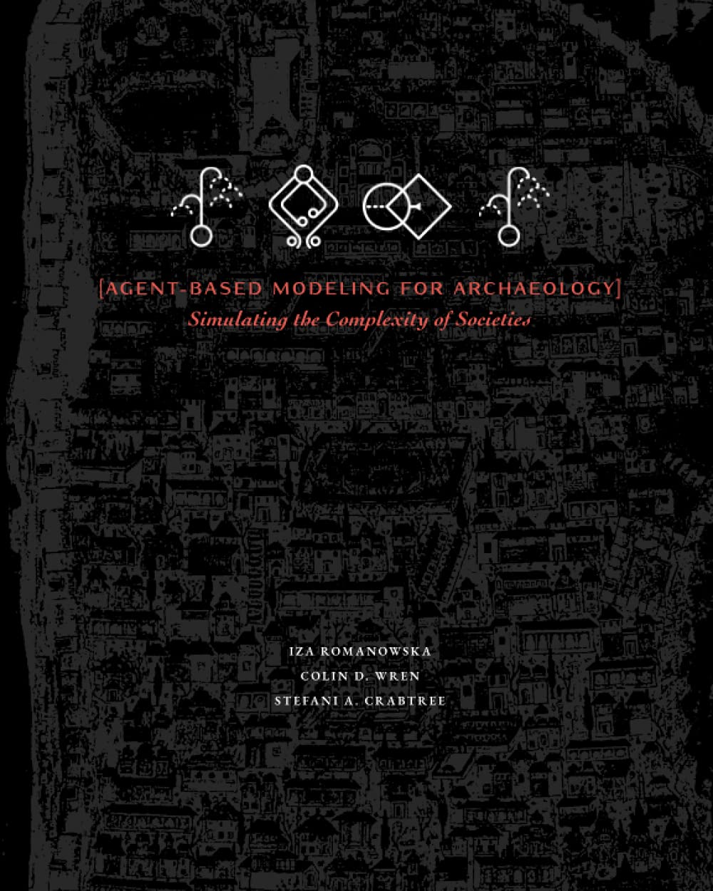 Agent-Based Modeling for Archaeology: Simulating the Complexity of Societies