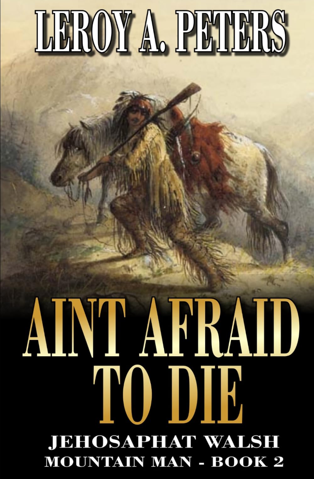 Jehosaphat Walsh Mountain Man: Ain't Afraid To Die: A Mountain Man Adventure