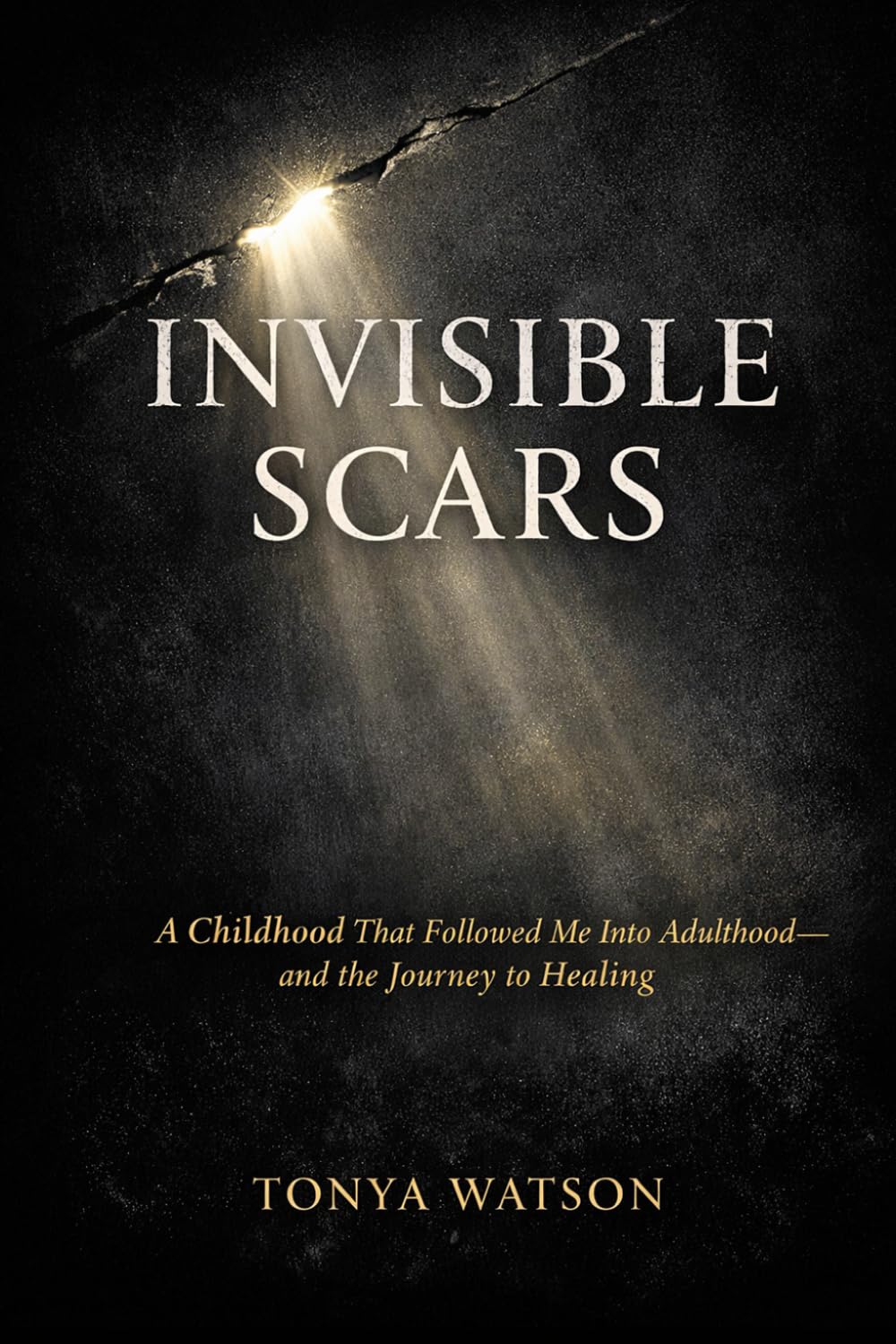 Invisible Scars: A Childhood That Followed Me Into Adulthood—and the Journey to Healing (The Invisible Series)