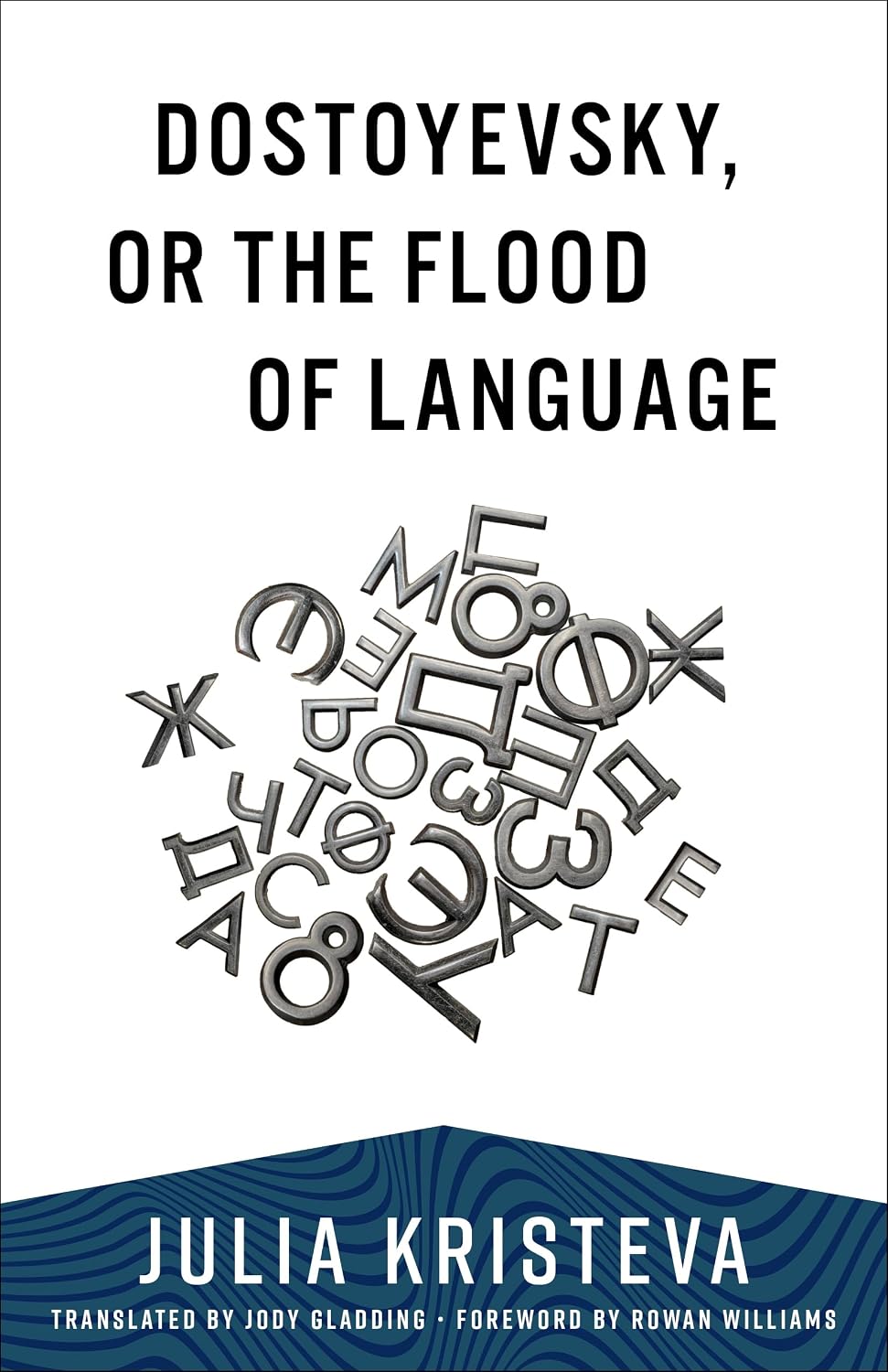 Dostoyevsky, or The Flood of Language (European Perspectives: A Series in Social Thought and Cultural Criticism)