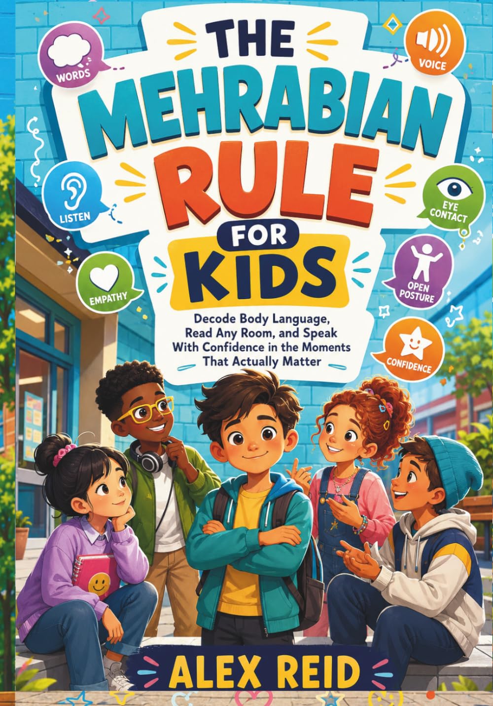 The Mehrabian Rule for Kids: Decode Body Language, Read Any Room, and Speak With Confidence in the Moments That Actually Matter