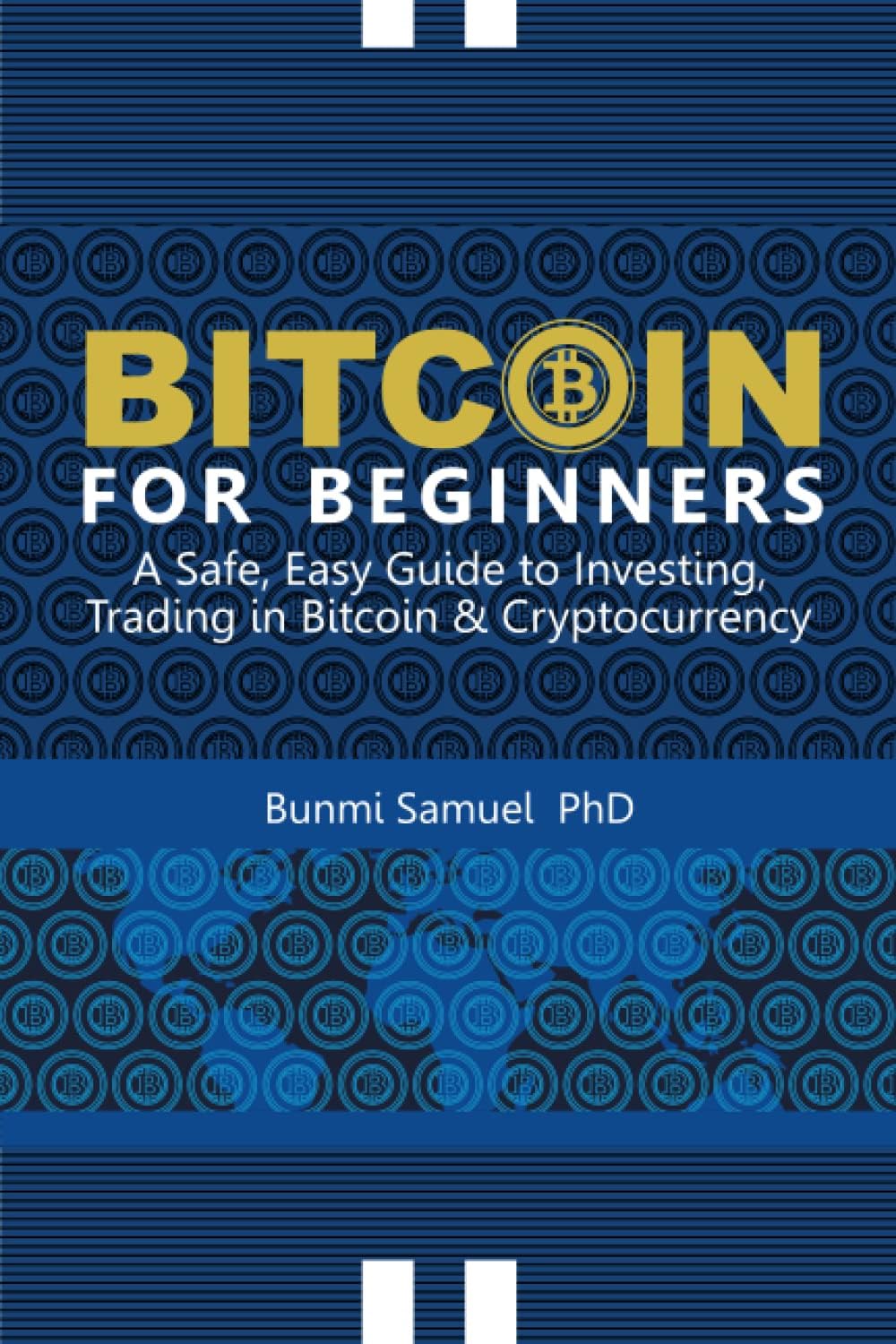 BITCOIN FOR BEGINNERS: A Safe and Easy Guide To Investing and Trading in Bitcoin