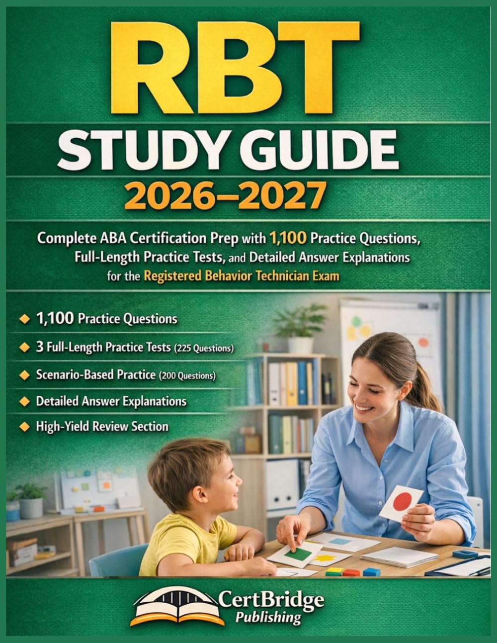 RBT Study Guide 2026-2027: Complete ABA Certification Prep with 1,100 Practice Questions, Full-Length Practice Tests, and Detailed Answer Explanations for the Registered Behavior Technician Exam