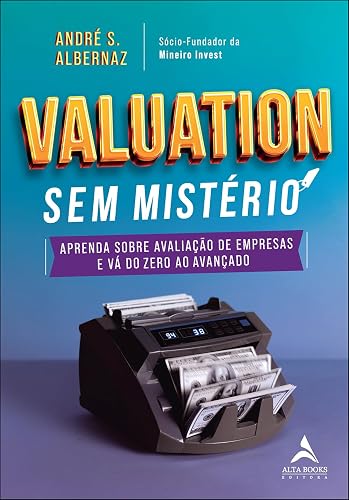 Valuation sem Mistério: Aprenda Sobre Avaliação de Empresas e vá do Zero ao Avançado