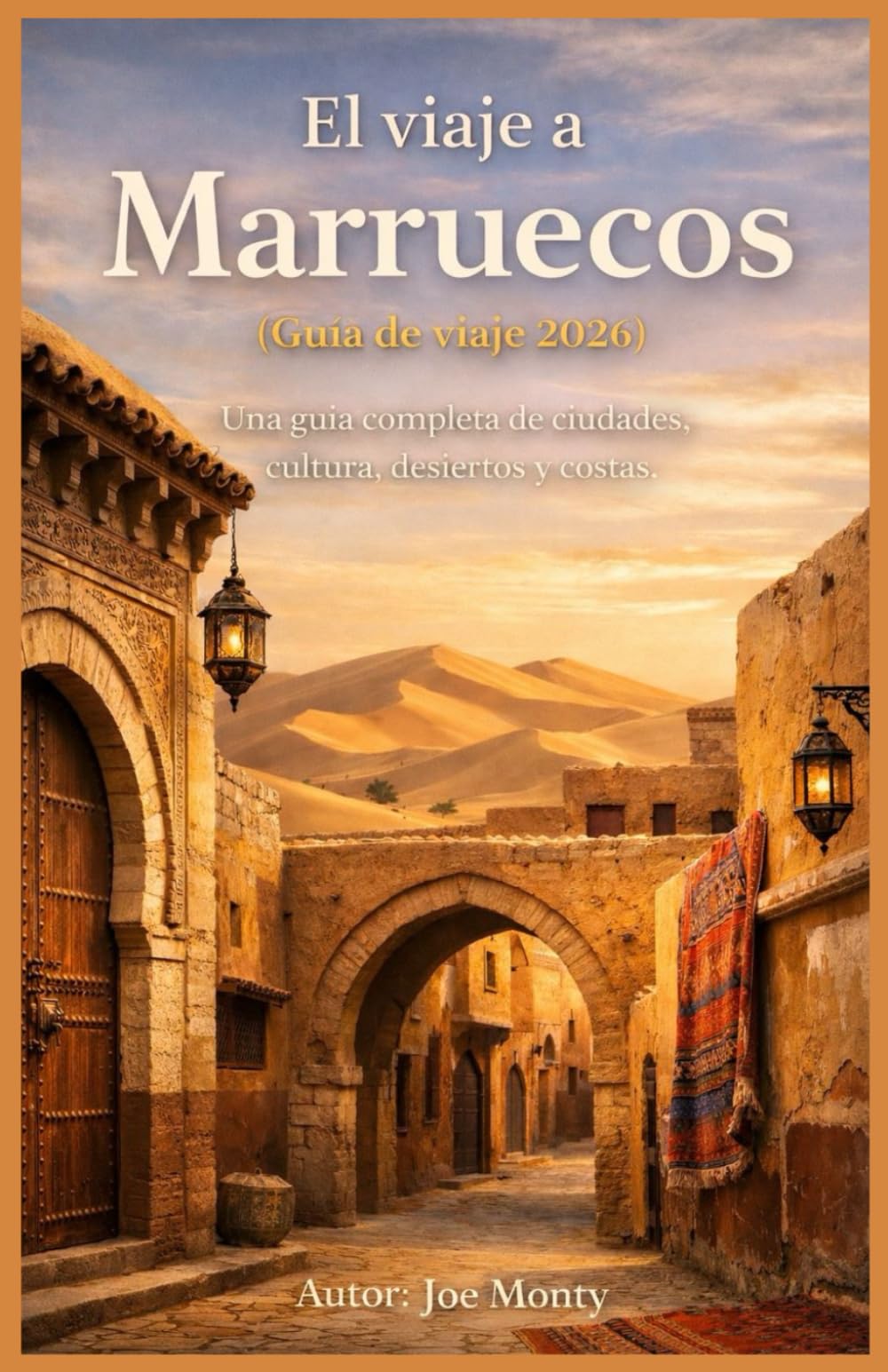 El viaje a Marruecos (Guía de viaje 2026): Una guía completa de ciudades, cultura, desiertos y costas