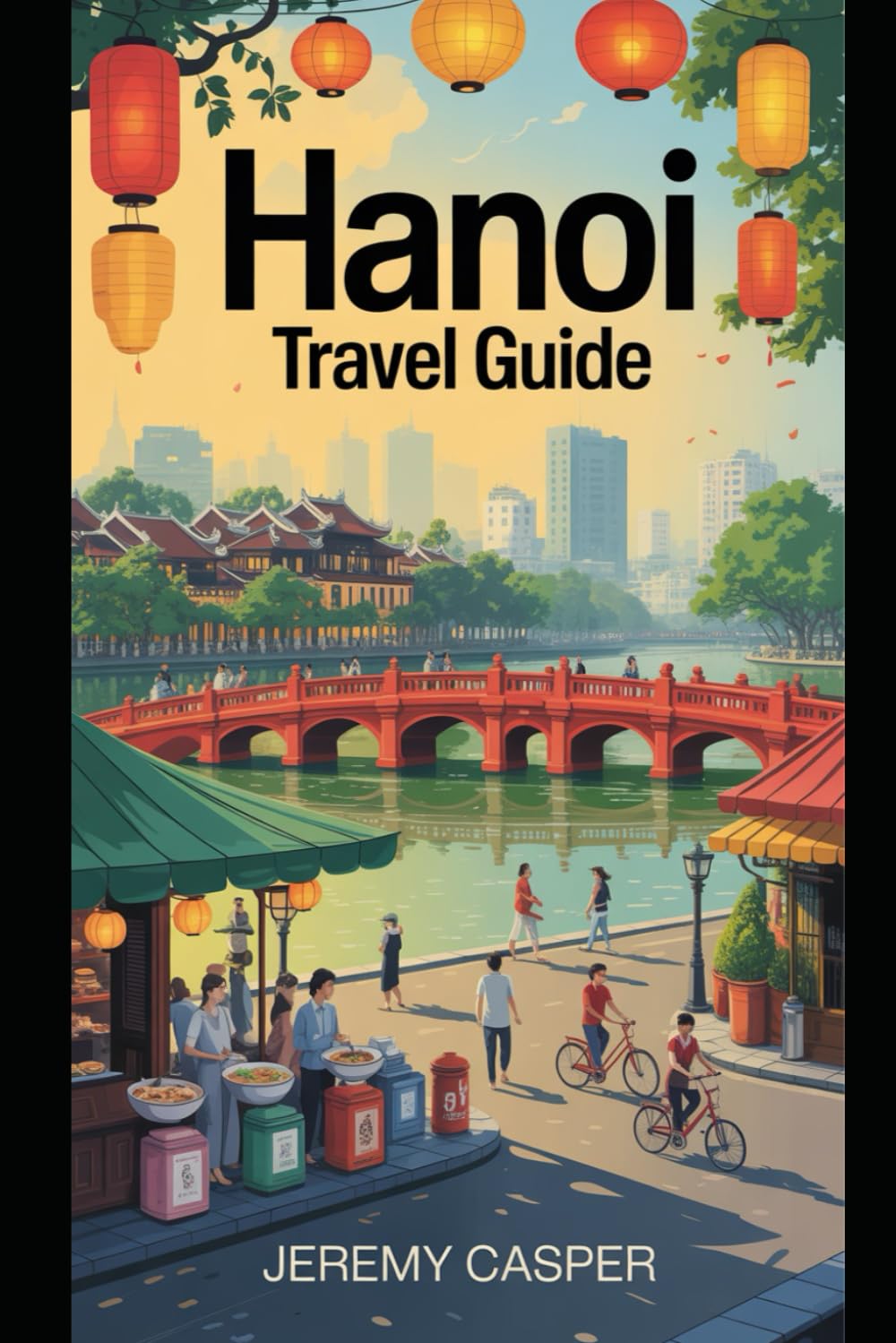 HANOI TRAVEL GUIDE (TRAVELLING AND HIKING GUIDE BOOKS)