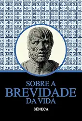 Sobre a Brevidade da Vida - Sêneca