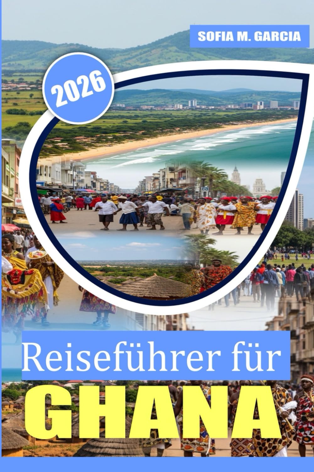 Reiseführer für Ghana: Eine Reise durch lokale Geheimnisse, reiche Kultur und köstliches Essen (Afrika-Reisekollektion)
