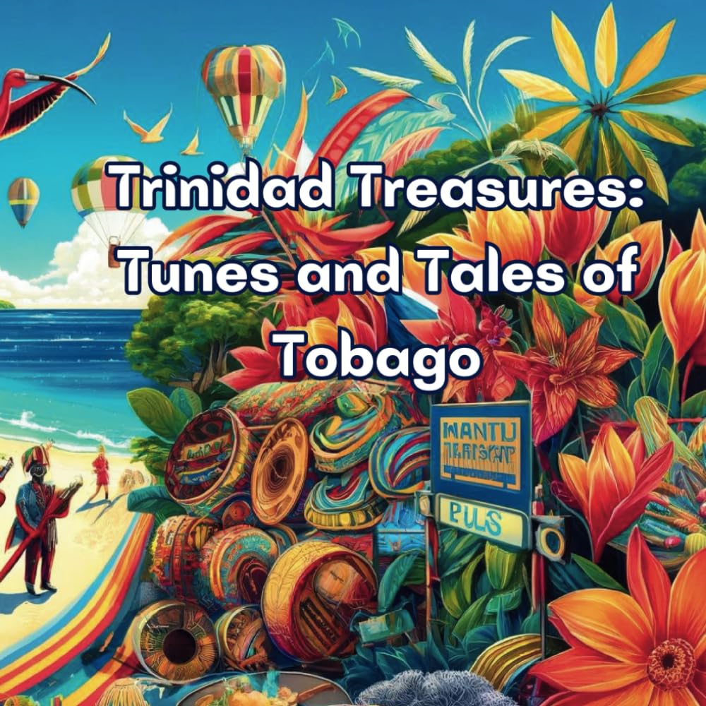 Trinidad Treasures: Tunes and Tales of Tobago (Beautiful Black History)