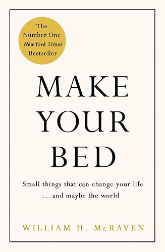 Make Your Bed: Small things that can change your life... and maybe the world: Feel grounded and think positive in 10 simple steps