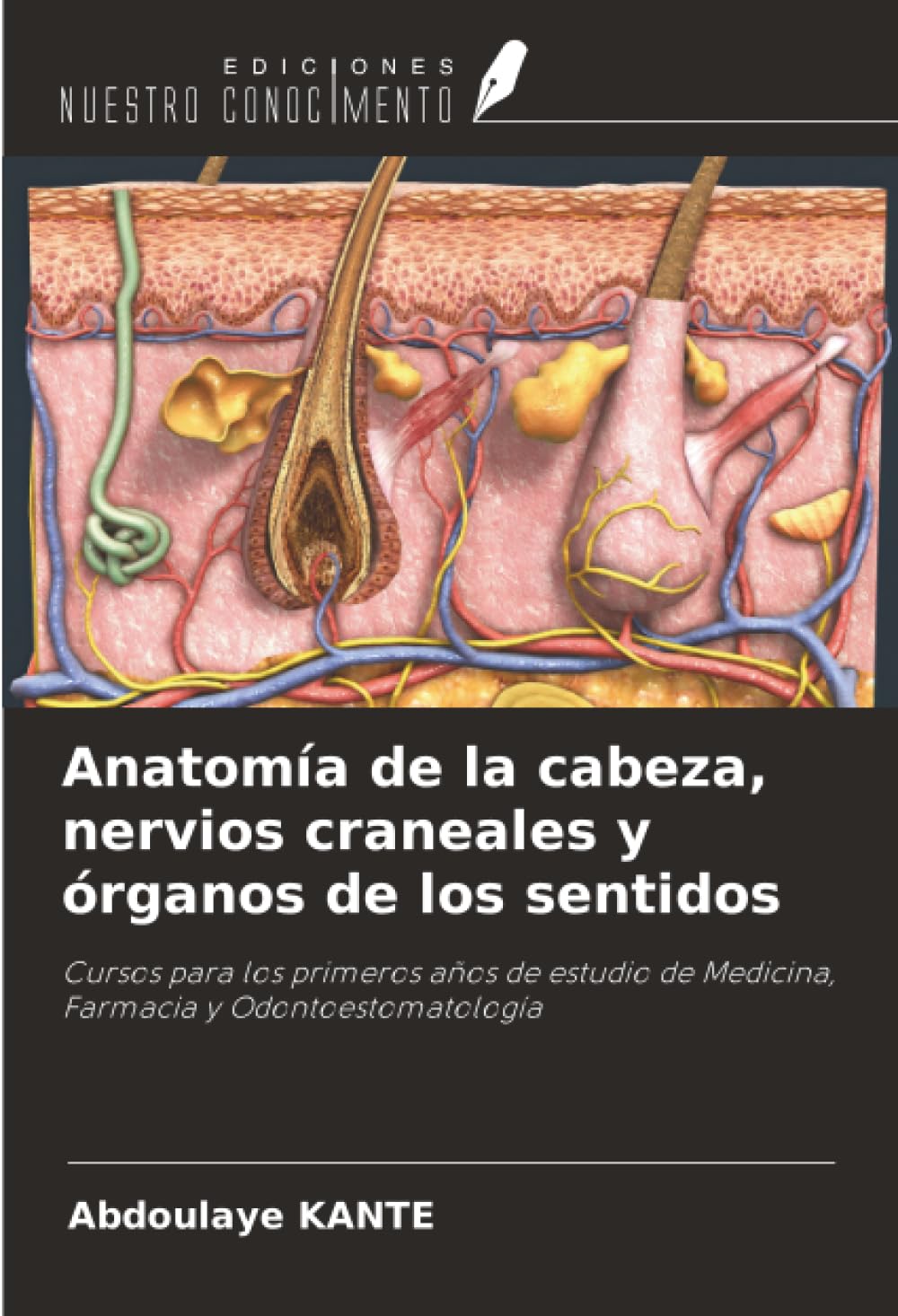 Anatomía de la cabeza, nervios craneales y órganos de los sentidos: Cursos para los primeros años de estudio de Medicina, Farmacia y Odontoestomatología