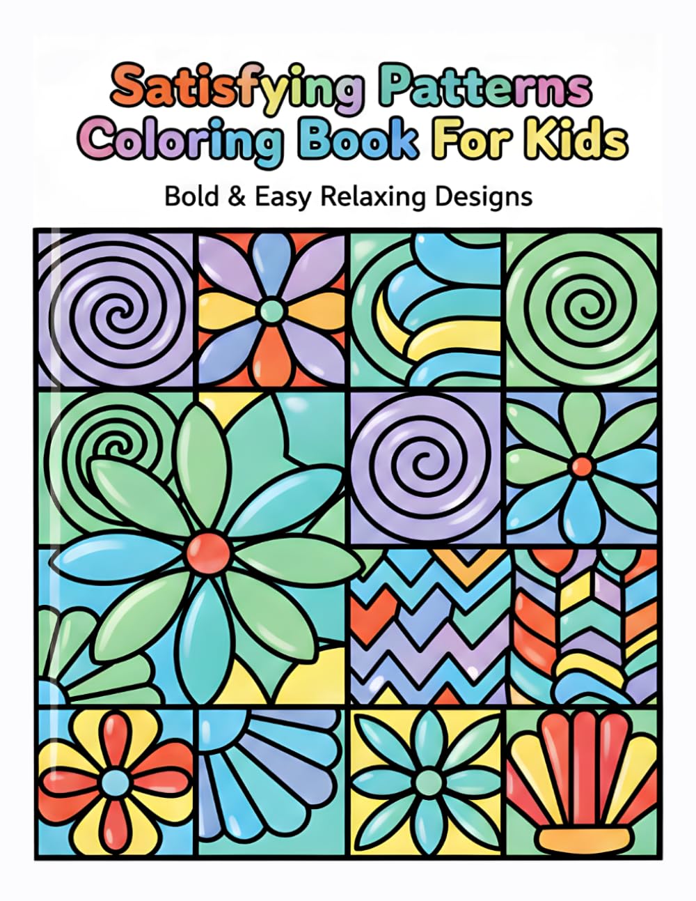 Satisfying Patterns Coloring Book for Kids: Bold & Easy Relaxing Designs for Fun and Creativity