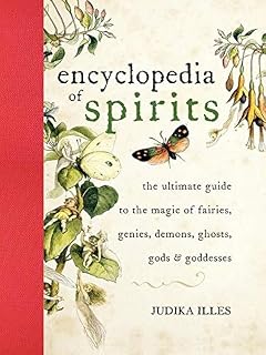 Encyclopedia of Spirits by Judika Illes: Ultimate A-Z Guide to Fairies, Genies, Demons, Ghosts, Gods & Goddesses