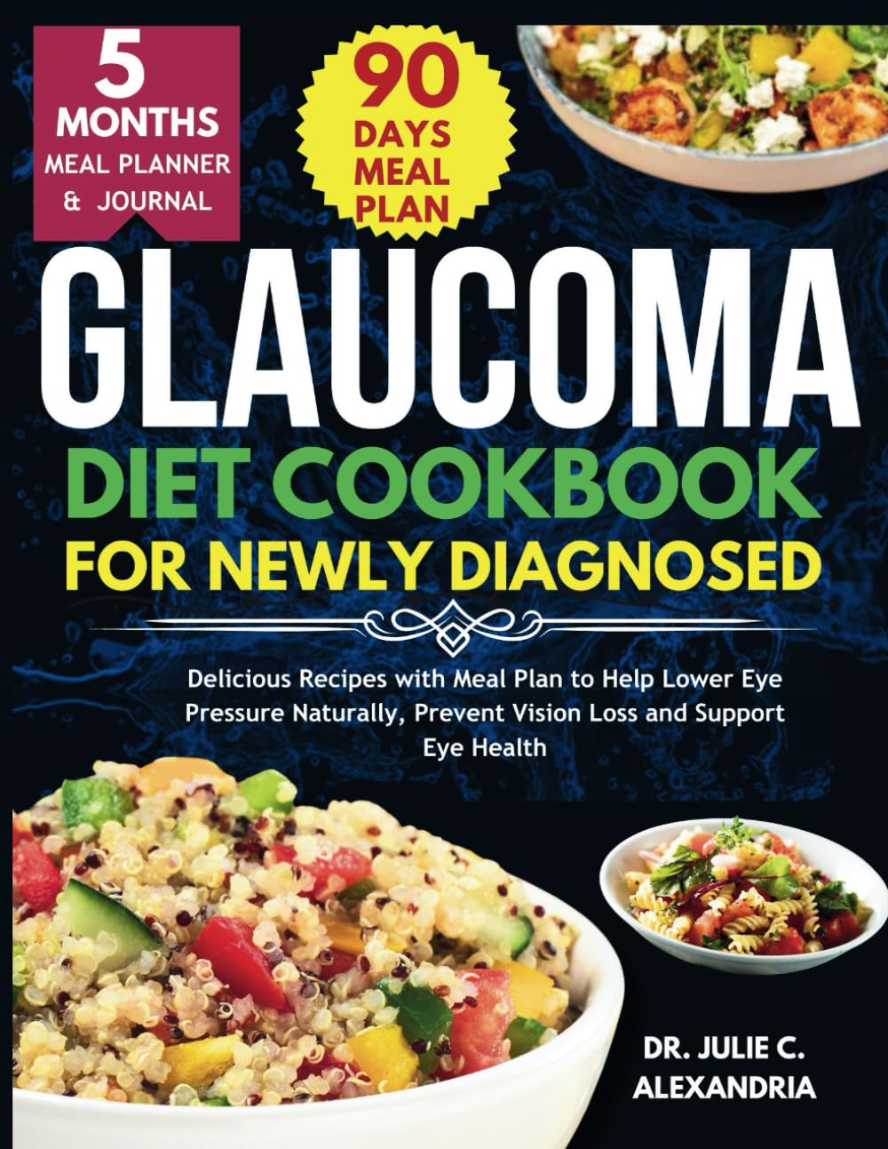 GLAUCOMA DIET COOKBOOK FOR NEWLY DIAGNOSED: Delicious Recipes with Meal Plan to Help Lower Eye Pressure Naturally, Prevent Vision Loss and Support Eye