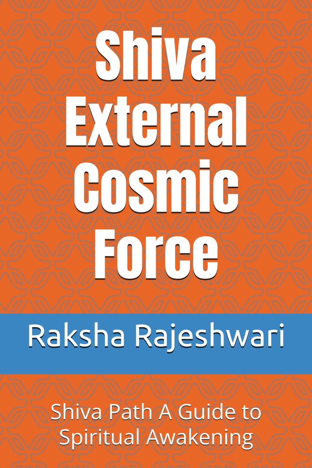 Shiva External Cosmic Force: Shiva Path A Guide to Spiritual Awakening